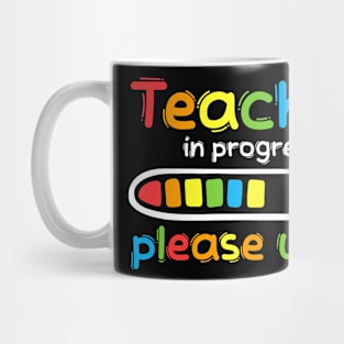 Teacher In Progress Please Wait Funny Future Teacher Mug